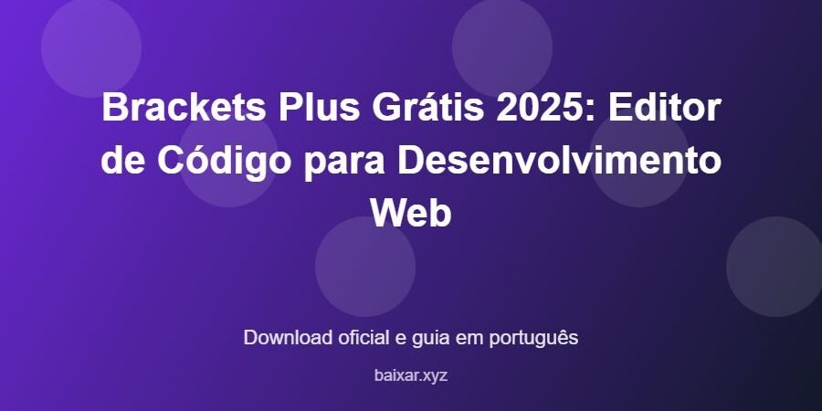 Brackets Plus Grátis 2025: Editor de Código para Desenvolvimento Web - imagem destacada do guia de download oficial em português