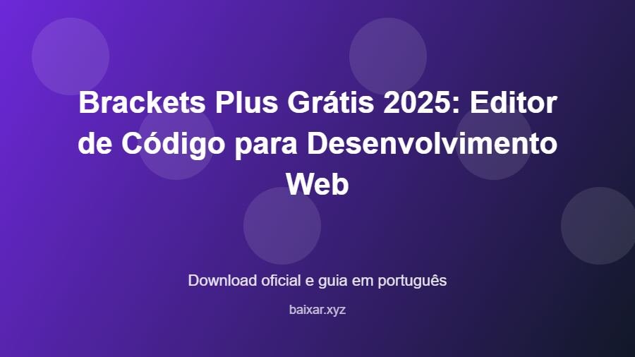 Brackets Plus Grátis 2025: Editor de Código para Desenvolvimento Web - imagem destacada do guia de download oficial em português