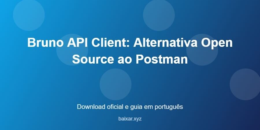 Bruno API Client: Alternativa Open Source ao Postman - imagem destacada do guia de download oficial em português