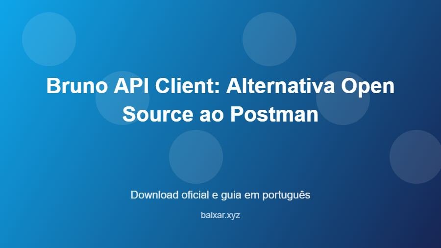 Bruno API Client: Alternativa Open Source ao Postman - imagem destacada do guia de download oficial em português
