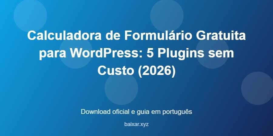 Calculadora de Formulário Gratuita para WordPress: 5 Plugins sem Custo (2026) – download oficial e guia Calculadora de Formulário Gratuita para WordPress: 5 Plugins sem Custo (2026) - imagem destacada do guia de download oficial em português