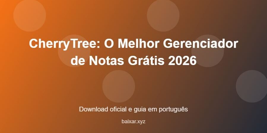 CherryTree: O Melhor Gerenciador de Notas Grátis 2026 – download oficial e guia CherryTree: O Melhor Gerenciador de Notas Grátis 2026 - imagem destacada do guia de download oficial em português