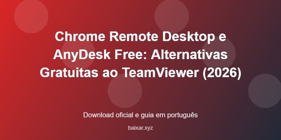 Chrome Remote Desktop e AnyDesk Free: Alternativas Gratuitas ao TeamViewer (2026) – download oficial e guia Chrome Remote Desktop e AnyDesk Free: Alternativas Gratuitas ao TeamViewer (2026) - imagem destacada do guia de download oficial em português
