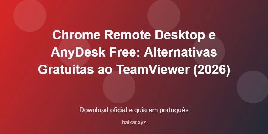 Chrome Remote Desktop e AnyDesk Free: Alternativas Gratuitas ao TeamViewer (2026) – download oficial e guia Chrome Remote Desktop e AnyDesk Free: Alternativas Gratuitas ao TeamViewer (2026) - imagem destacada do guia de download oficial em português