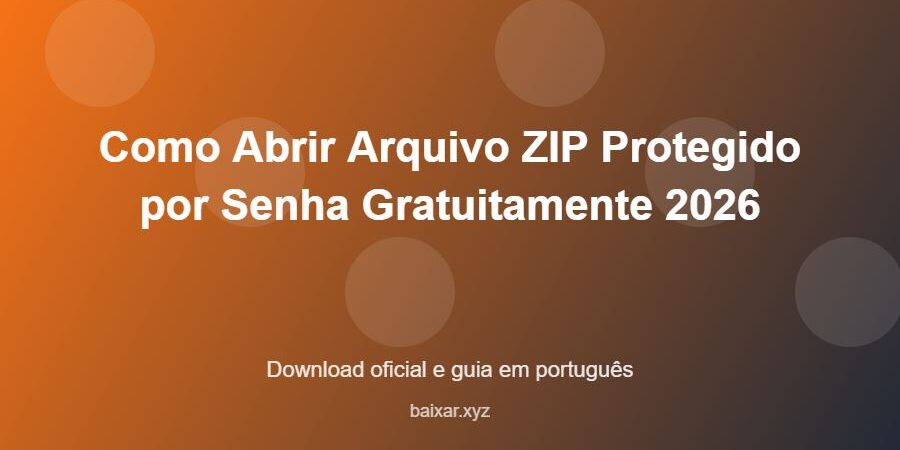 Como Abrir Arquivo ZIP Protegido por Senha Gratuitamente 2026 - imagem destacada do guia de download oficial em português