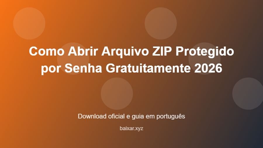 Como Abrir Arquivo ZIP Protegido por Senha Gratuitamente 2026 - imagem destacada do guia de download oficial em português