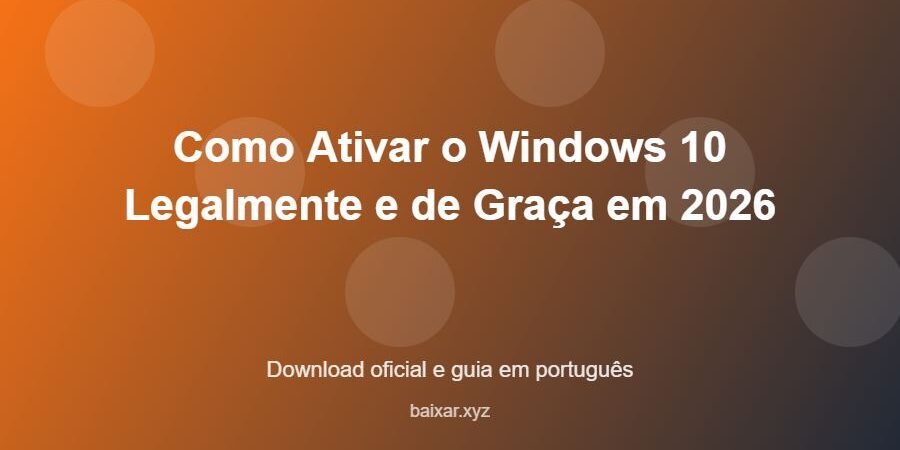 Como Ativar o Windows 10 Legalmente e de Graça em 2026 - imagem destacada do guia de download oficial em português