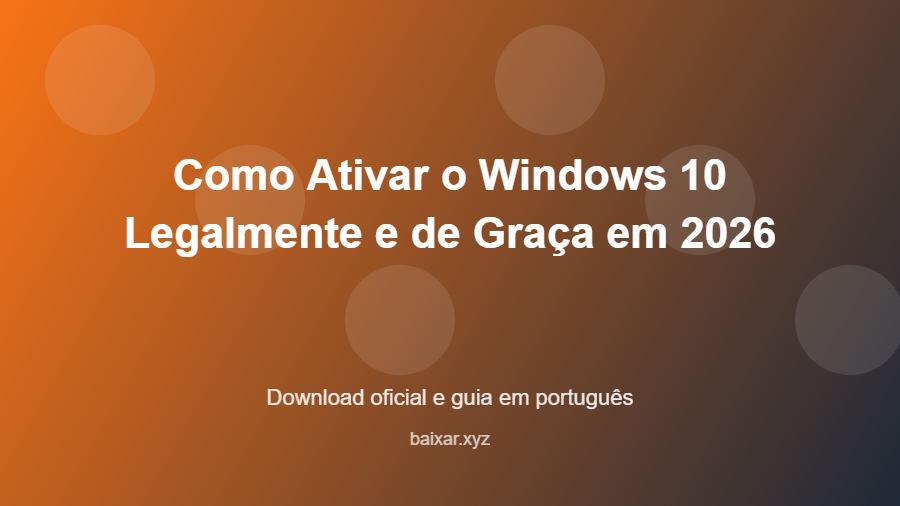 Como Ativar o Windows 10 Legalmente e de Graça em 2026 - imagem destacada do guia de download oficial em português