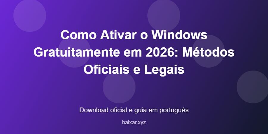 Como Ativar o Windows Gratuitamente em 2026: Métodos Oficiais e Legais - imagem destacada do guia de download oficial em português