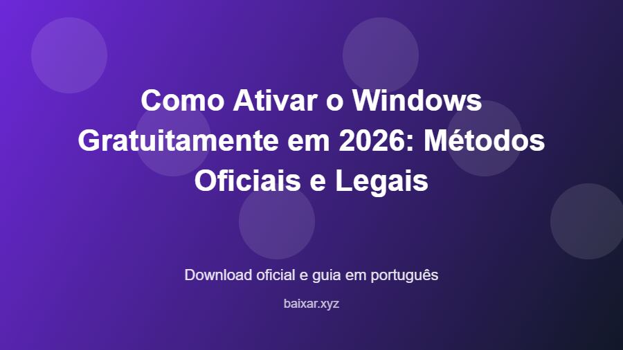 Como Ativar o Windows Gratuitamente em 2026: Métodos Oficiais e Legais - imagem destacada do guia de download oficial em português