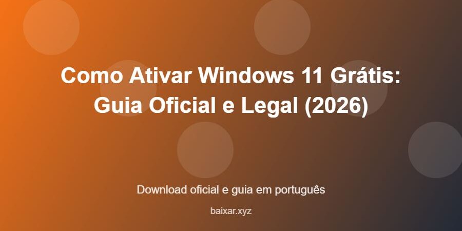 Como Ativar Windows 11 Grátis: Guia Oficial e Legal (2026) – download oficial e guia Como Ativar Windows 11 Grátis: Guia Oficial e Legal (2026) - imagem destacada do guia de download oficial em português