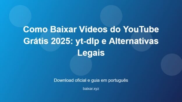 Como Baixar Vídeos do YouTube Grátis 2025: yt-dlp e Alternativas Legais - imagem destacada do guia de download oficial em português