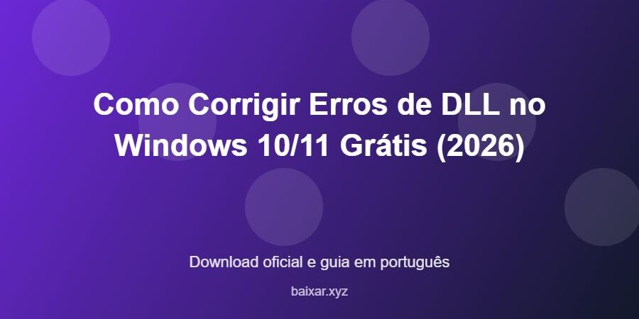 Como Corrigir Erros de DLL no Windows 10/11 Grátis (2026) - imagem destacada do guia de download oficial em português