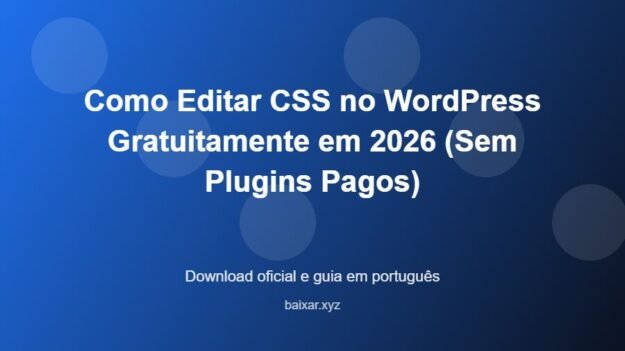 Como Editar CSS no WordPress Gratuitamente em 2026 (Sem Plugins Pagos) - imagem destacada do guia de download oficial em português