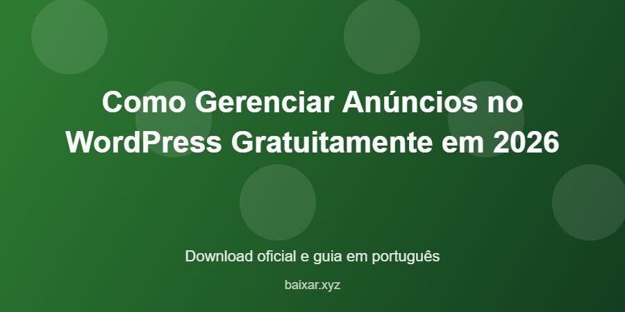 Como Gerenciar Anúncios no WordPress Gratuitamente em 2026 – download oficial e guia Como Gerenciar Anúncios no WordPress Gratuitamente em 2026 - imagem destacada do guia de download oficial em português