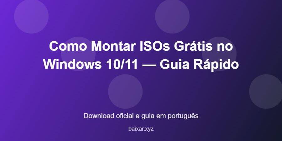 Como Montar ISOs Grátis no Windows 10/11 — Guia Rápido - imagem destacada do guia de download oficial em português