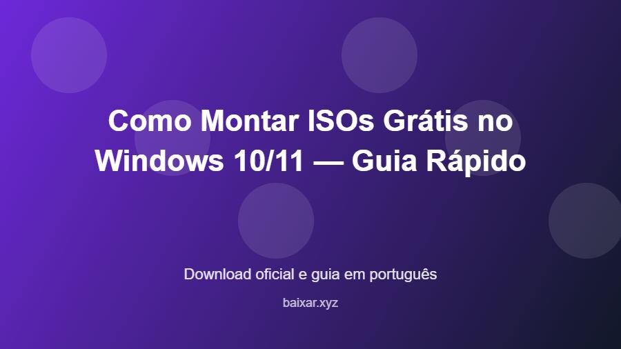 Como Montar ISOs Grátis no Windows 10/11 — Guia Rápido - imagem destacada do guia de download oficial em português