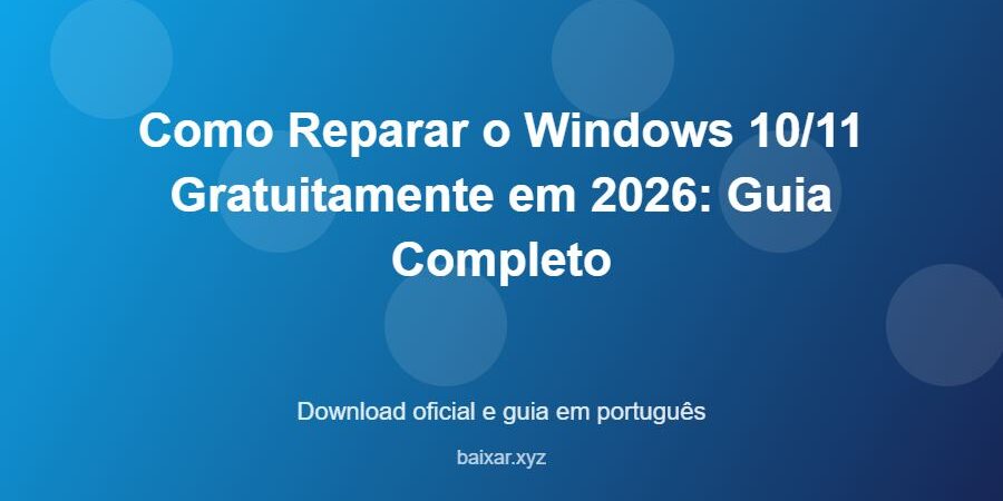 Como Reparar o Windows 10/11 Gratuitamente em 2026: Guia Completo – download oficial e guia Como Reparar o Windows 10/11 Gratuitamente em 2026: Guia Completo - imagem destacada do guia de download oficial em português