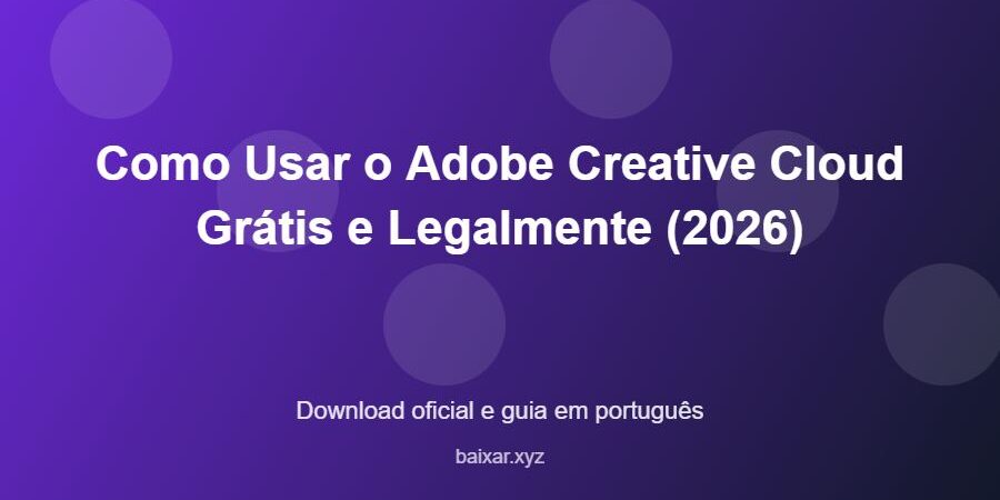 Como Usar o Adobe Creative Cloud Grátis e Legalmente (2026) - imagem destacada do guia de download oficial em português