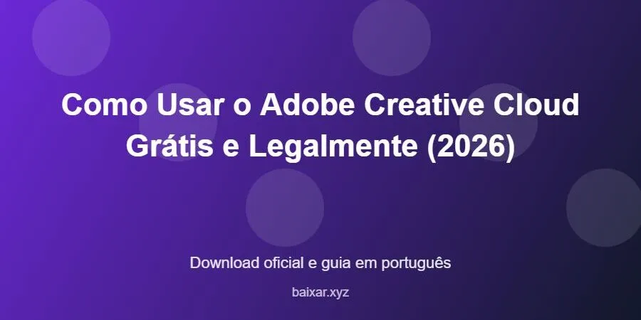 Como Usar o Adobe Creative Cloud Grátis e Legalmente (2026) – download oficial e guia Como Usar o Adobe Creative Cloud Grátis e Legalmente (2026) - imagem destacada do guia de download oficial em português