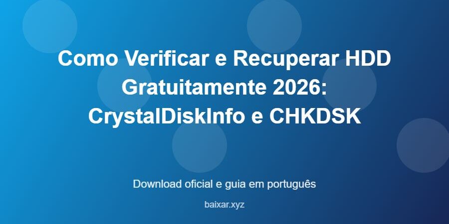 Como Verificar e Recuperar HDD Gratuitamente 2026: CrystalDiskInfo e CHKDSK - imagem destacada do guia de download oficial em português