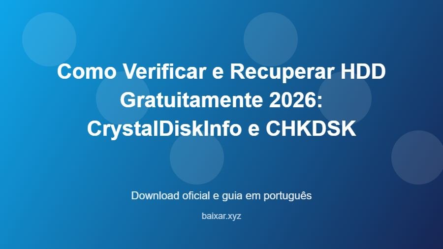 Como Verificar e Recuperar HDD Gratuitamente 2026: CrystalDiskInfo e CHKDSK - imagem destacada do guia de download oficial em português