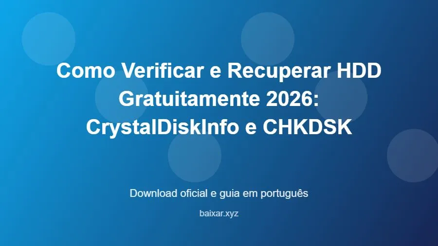 Como Verificar e Recuperar HDD Gratuitamente 2026: CrystalDiskInfo e CHKDSK - imagem destacada do guia de download oficial em português