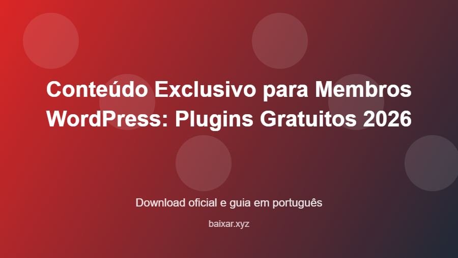 Conteúdo Exclusivo para Membros WordPress: Plugins Gratuitos 2026 - imagem destacada do guia de download oficial em português