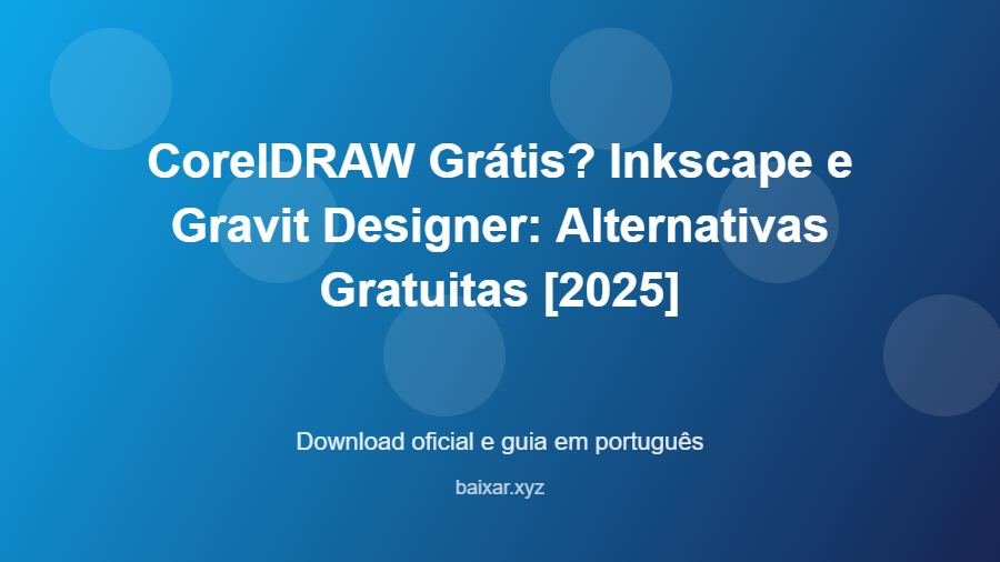 CorelDRAW Grátis? Inkscape e Gravit Designer: Alternativas Gratuitas [2025] - imagem destacada do guia de download oficial em português