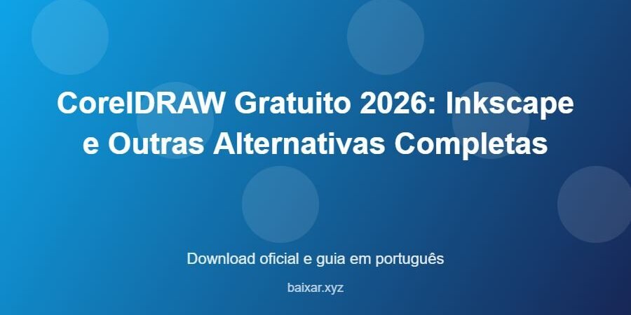 CorelDRAW Gratuito 2026: Inkscape e Outras Alternativas Completas - imagem destacada do guia de download oficial em português