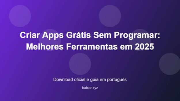 Criar Apps Grátis Sem Programar: Melhores Ferramentas em 2025 - imagem destacada do guia de download oficial em português