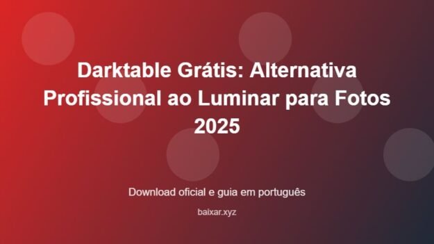 Darktable Grátis: Alternativa Profissional ao Luminar para Fotos 2025 - imagem destacada do guia de download oficial em português