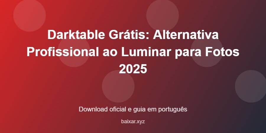 Darktable Grátis: Alternativa Profissional ao Luminar para Fotos 2025 – download oficial e guia Darktable Grátis: Alternativa Profissional ao Luminar para Fotos 2025 - imagem destacada do guia de download oficial em português