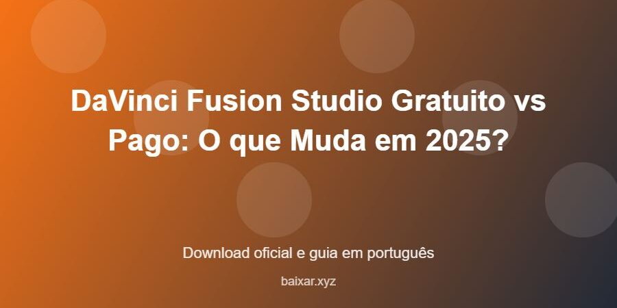 DaVinci Fusion Studio Gratuito vs Pago: O que Muda em 2025? - imagem destacada do guia de download oficial em português