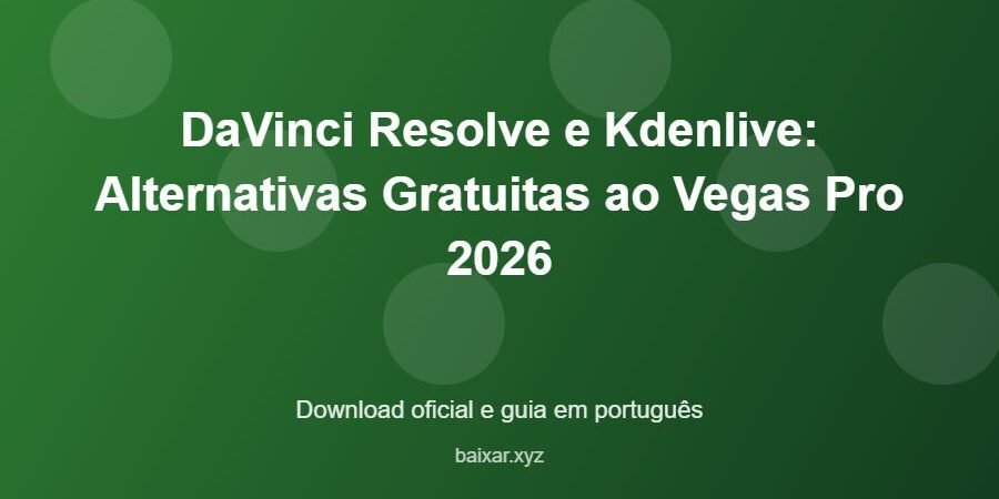 DaVinci Resolve e Kdenlive: Alternativas Gratuitas ao Vegas Pro 2026 – download oficial e guia DaVinci Resolve e Kdenlive: Alternativas Gratuitas ao Vegas Pro 2026 - imagem destacada do guia de download oficial em português