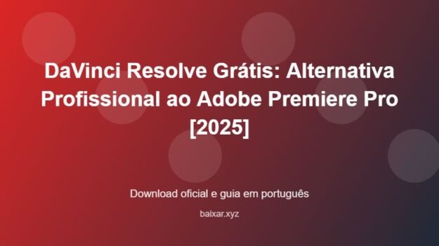 DaVinci Resolve Grátis: Alternativa Profissional ao Adobe Premiere Pro [2025] - imagem destacada do guia de download oficial em português