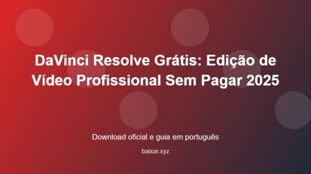 DaVinci Resolve Grátis: Edição de Vídeo Profissional Sem Pagar 2025 - imagem destacada do guia de download oficial em português