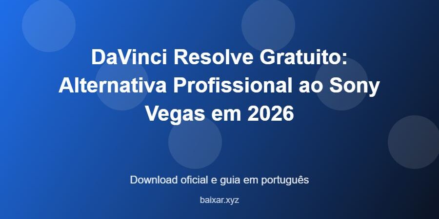 DaVinci Resolve Gratuito: Alternativa Profissional ao Sony Vegas em 2026 - imagem destacada do guia de download oficial em português