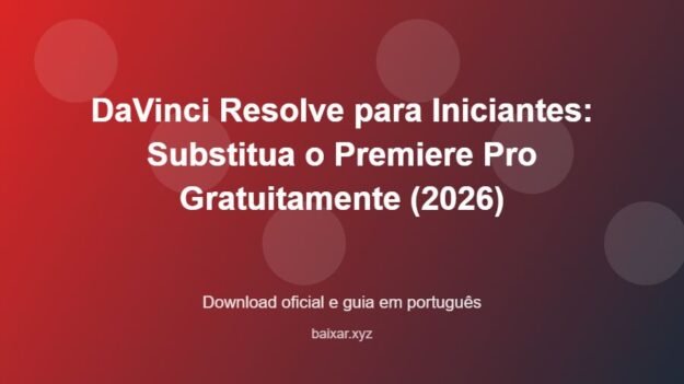 DaVinci Resolve para Iniciantes: Substitua o Premiere Pro Gratuitamente (2026) - imagem destacada do guia de download oficial em português