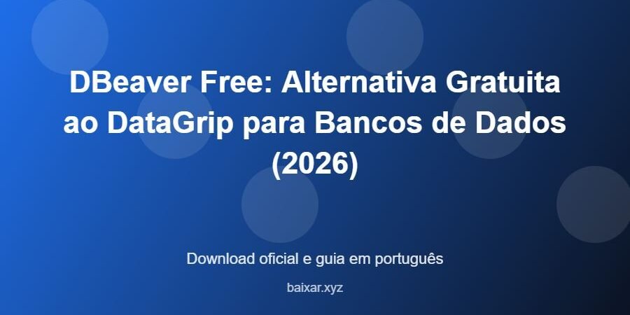 DBeaver Free: Alternativa Gratuita ao DataGrip para Bancos de Dados (2026) – download oficial e guia DBeaver Free: Alternativa Gratuita ao DataGrip para Bancos de Dados (2026) - imagem destacada do guia de download oficial em português