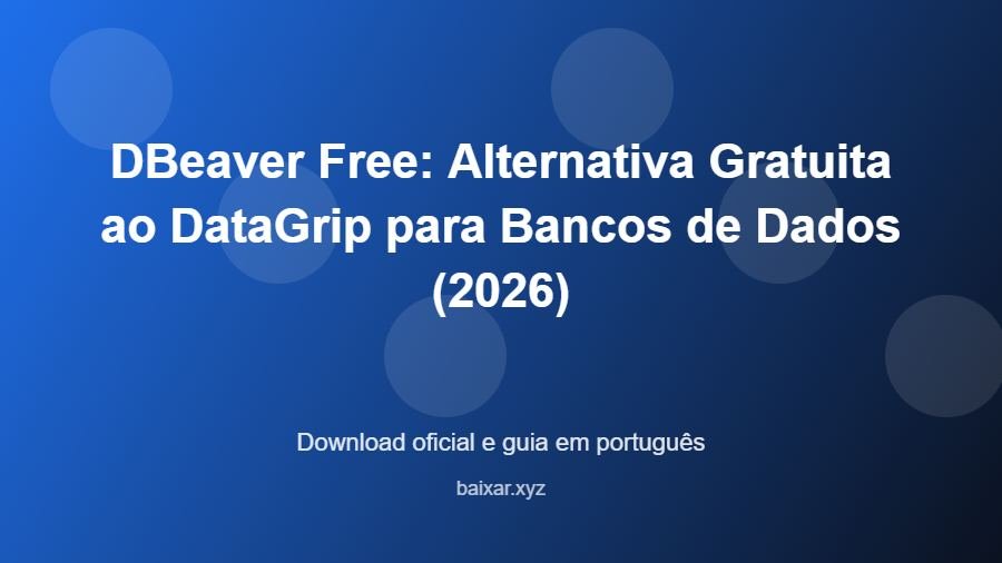 DBeaver Free: Alternativa Gratuita ao DataGrip para Bancos de Dados (2026) - imagem destacada do guia de download oficial em português