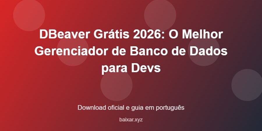 DBeaver Grátis 2026: O Melhor Gerenciador de Banco de Dados para Devs - imagem destacada do guia de download oficial em português