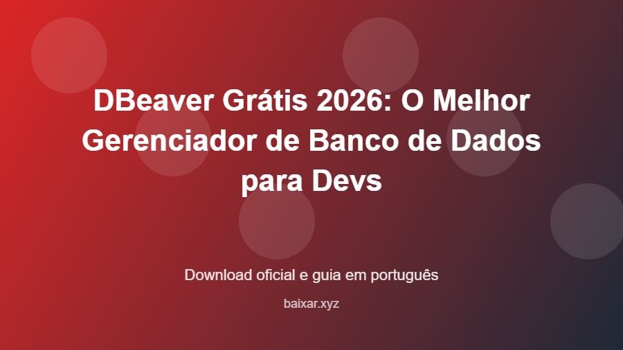 DBeaver Grátis 2026: O Melhor Gerenciador de Banco de Dados para Devs - imagem destacada do guia de download oficial em português
