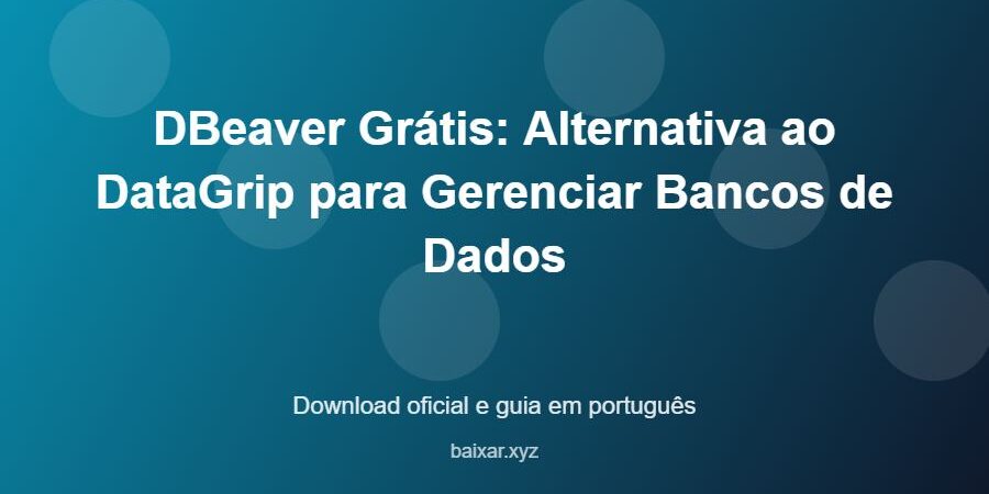 DBeaver Grátis: Alternativa ao DataGrip para Gerenciar Bancos de Dados – download oficial e guia DBeaver Grátis: Alternativa ao DataGrip para Gerenciar Bancos de Dados - imagem destacada do guia de download oficial em português