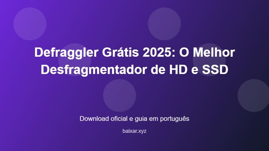 Defraggler Grátis 2025: O Melhor Desfragmentador de HD e SSD - imagem destacada do guia de download oficial em português