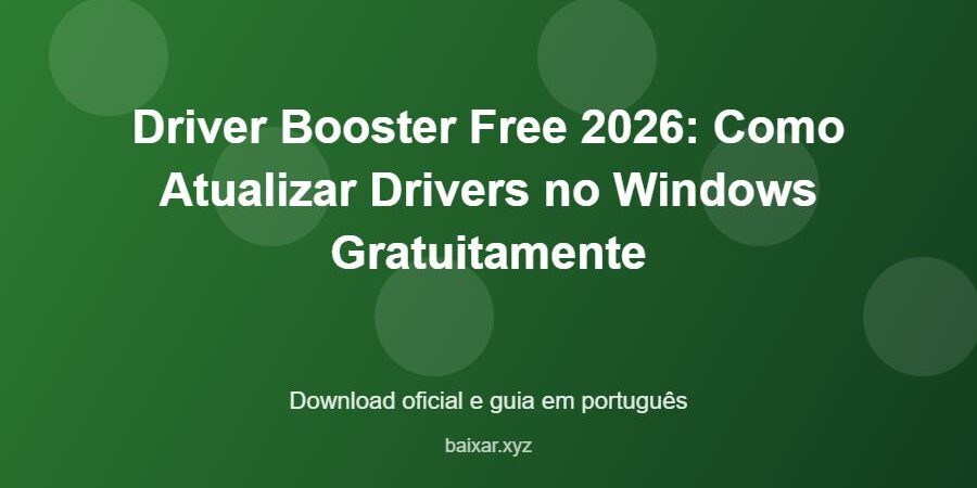Driver Booster Free 2026: Como Atualizar Drivers no Windows Gratuitamente - imagem destacada do guia de download oficial em português