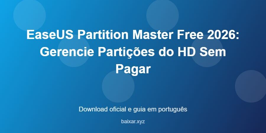 EaseUS Partition Master Free 2026: Gerencie Partições do HD Sem Pagar - imagem destacada do guia de download oficial em português