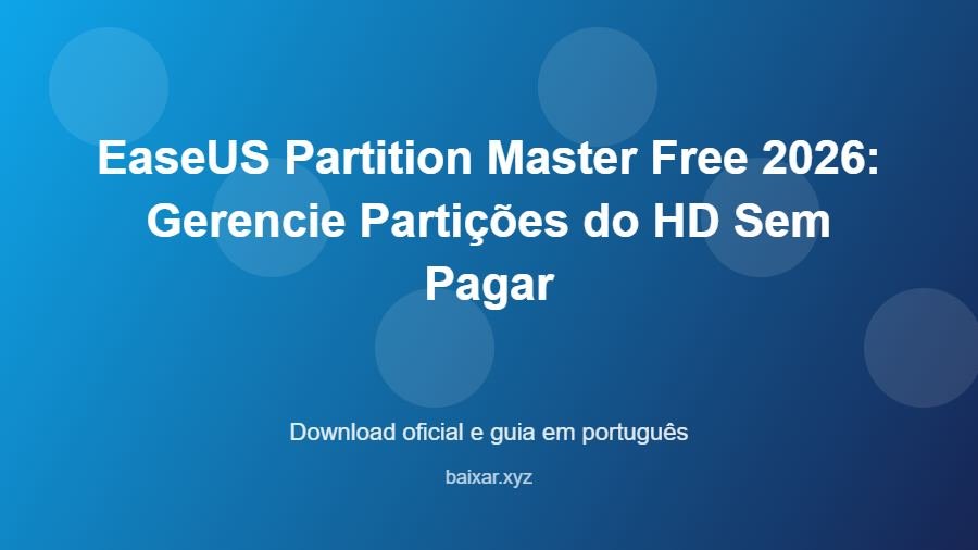 EaseUS Partition Master Free 2026: Gerencie Partições do HD Sem Pagar - imagem destacada do guia de download oficial em português