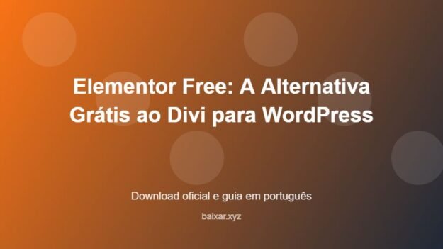 Elementor Free: A Alternativa Grátis ao Divi para WordPress - imagem destacada do guia de download oficial em português