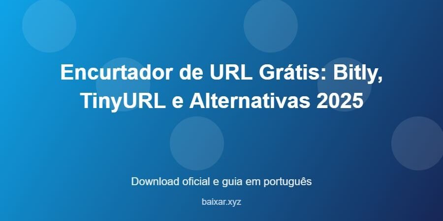 Encurtador de URL Grátis: Bitly, TinyURL e Alternativas 2025 – download oficial e guia Encurtador de URL Grátis: Bitly, TinyURL e Alternativas 2025 - imagem destacada do guia de download oficial em português
